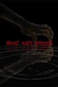 What Hate Breeds_peliplat