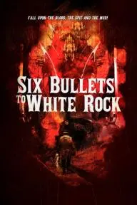 Six Bullets to White Rock_peliplat