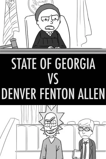 Rick and Morty: State of Georgia Vs. Denver Fenton Allen_peliplat