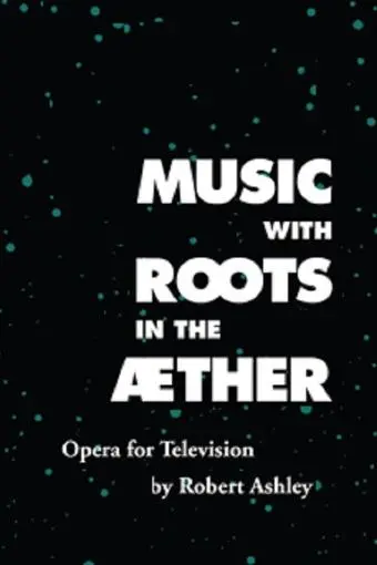 Music with Roots in the Aether: Opera for Television by Robert Ashley_peliplat