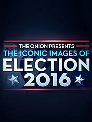 The Onion Presents: The Iconic Images of Election 2016_peliplat