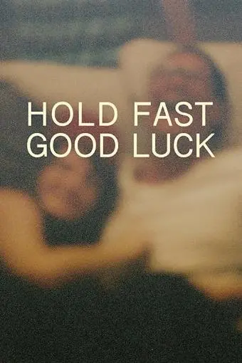 Hold Fast, Good Luck_peliplat