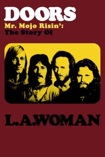 Doors: Mr. Mojo Risin' - The Story of L.A. Woman_peliplat
