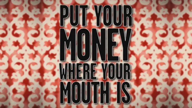 Put Your Money Where Your Mouth Is_peliplat