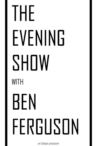 The Evening Show with Ben Fergson_peliplat