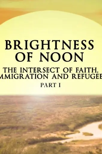Brightness of Noon: The Intersect of Faith, Immigration and Refugees Part 1_peliplat
