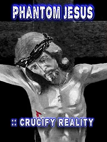 Phantom Jesus:: Crucify Reality_peliplat