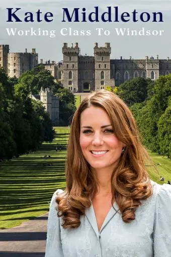 Kate Middleton: Working Class to Windsor_peliplat