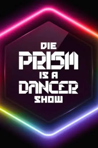 Die Prism Is a Dancer Show_peliplat
