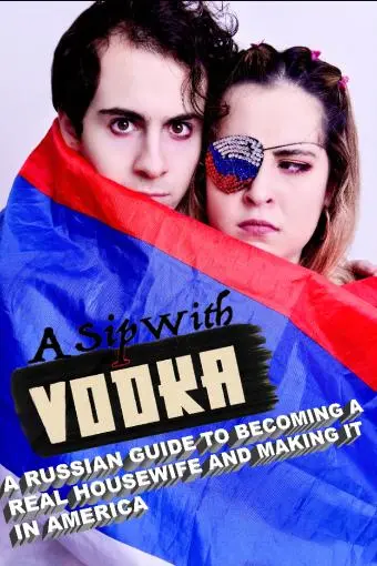 A Sip With Vodka: A Russian Guide To Becoming A Real Housewife And Making It In America_peliplat