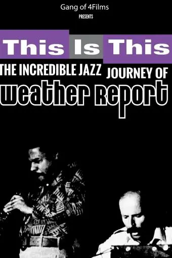 This Is This: The Incredible Journey of Weather Report_peliplat