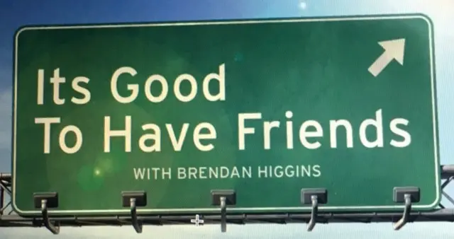 It's Good to Have Friends, with Brendan Higgins_peliplat