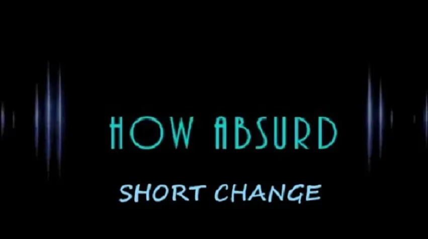 How Absurd: Short Change_peliplat