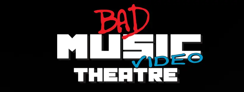 Bad Music Video Theatre_peliplat