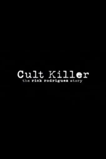 Cult Killer: The Story of Rick Rodriguez_peliplat