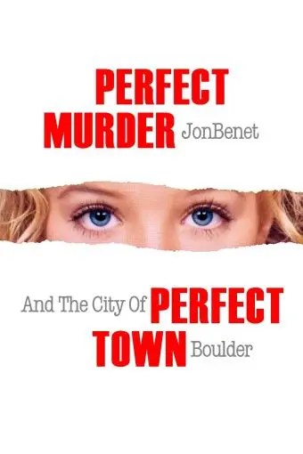 Perfect Murder, Perfect Town: JonBenét and the City of Boulder_peliplat