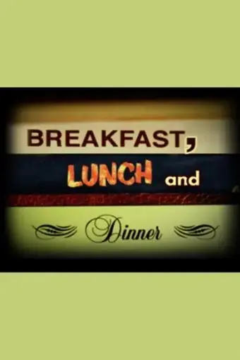 Breakfast, Lunch and Dinner_peliplat