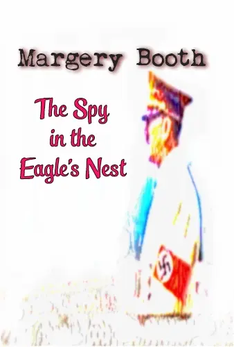 Margery Booth: The Spy in the Eagle's Nest_peliplat