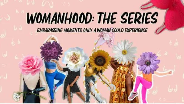 Womanhood: The Series_peliplat