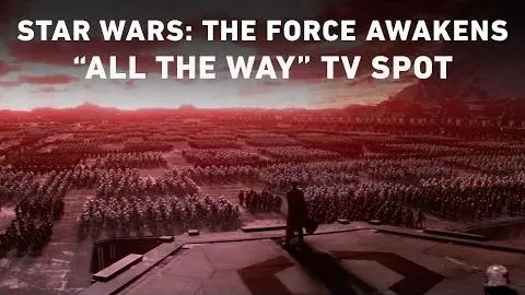 Star Wars: The Force Awakens “All the Way” TV Spot (Official)_peliplat