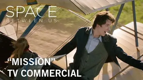 The Space Between Us | "Mission" TV Commercial | Own it Now on Digital HD, Blu-ray™ & DVD_peliplat