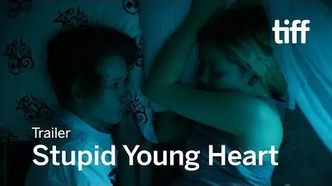 STUPID YOUNG HEART Trailer | TIFF 2018_peliplat