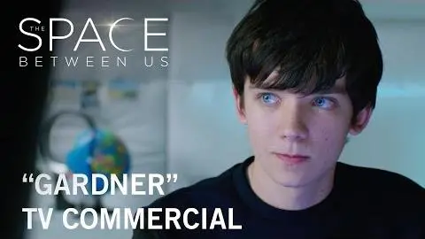 The Space Between Us | "Gardner" TV Commercial | Own it Now on Digital HD, Blu-ray™ & DVD_peliplat