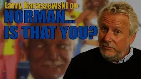 Larry Karaszewski on NORMAN...IS THAT YOU?_peliplat