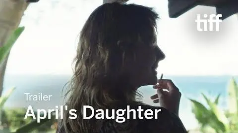 APRIL'S DAUGHTER Trailer | TIFF 2017_peliplat