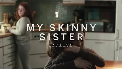 MY SKINNY SISTER Trailer | Festival 2015_peliplat