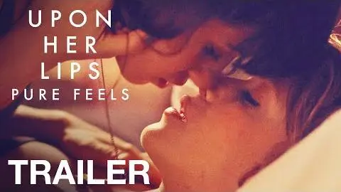 UPON HER LIPS: PURE FEELS - Official Trailer - NQV Media_peliplat