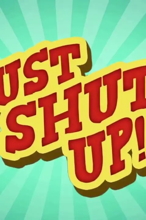 Just Shut Up!_peliplat