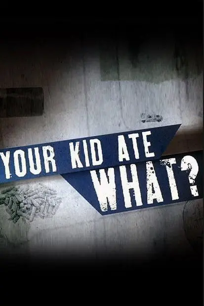 Your Kid Ate What?_peliplat