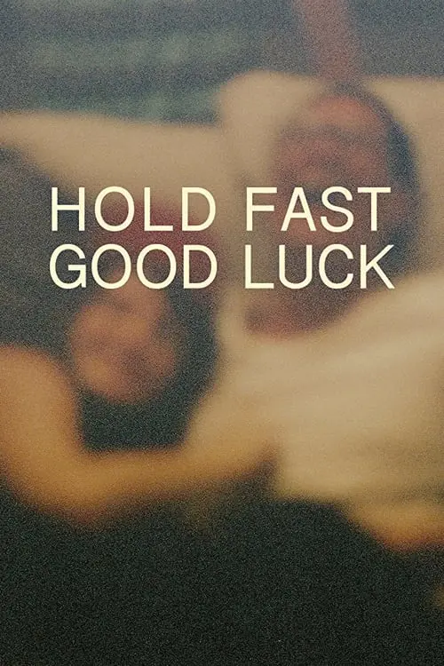 Hold Fast, Good Luck_peliplat