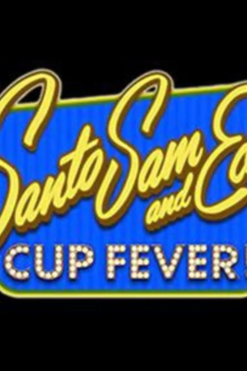 Santo, Sam and Ed's Cup Fever!_peliplat