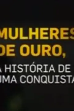 Mulheres de Ouro: a História de uma Conquista_peliplat