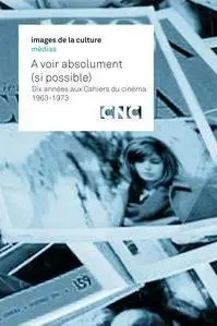 À voir absolument: 1963-1973 Dix années aux Cahiers du Cinéma_peliplat