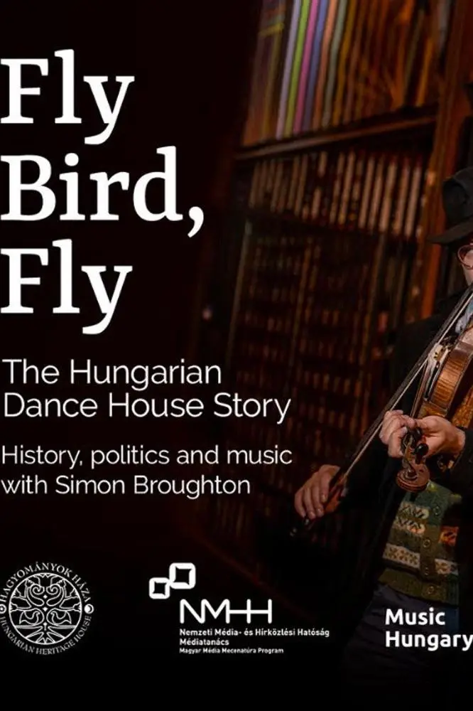 Fly Bird, Fly - The Hungarian Dance House Story_peliplat