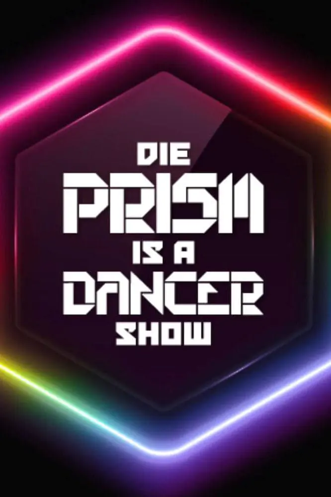 Die Prism Is a Dancer Show_peliplat