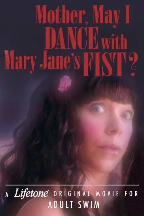 Mother, May I Dance with Mary Jane's Fist?: A Lifetone Original Movie for Adult Swim_peliplat