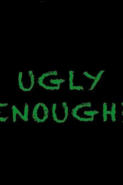 Ugly Enough_peliplat