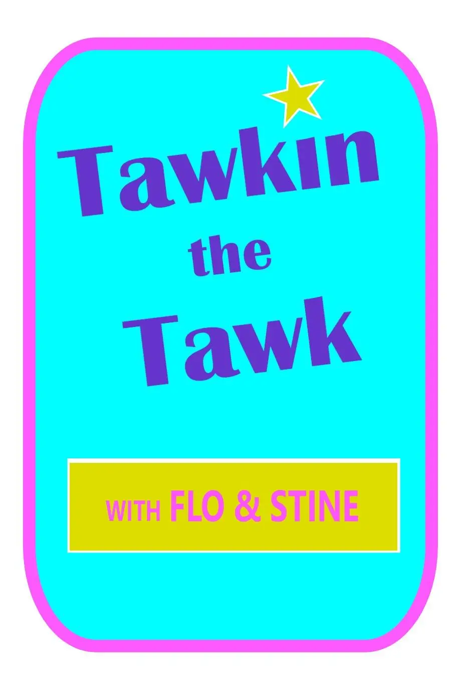 Tawkin the Tawk with Flo and Stine_peliplat