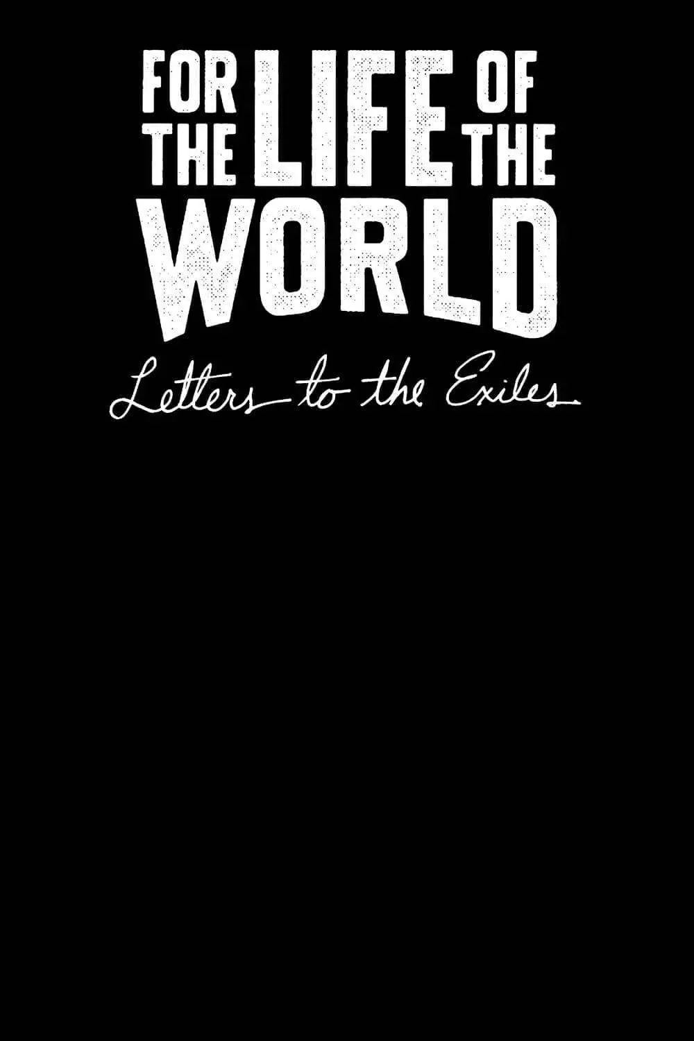 For the Life of the World: Letters to the Exiles_peliplat