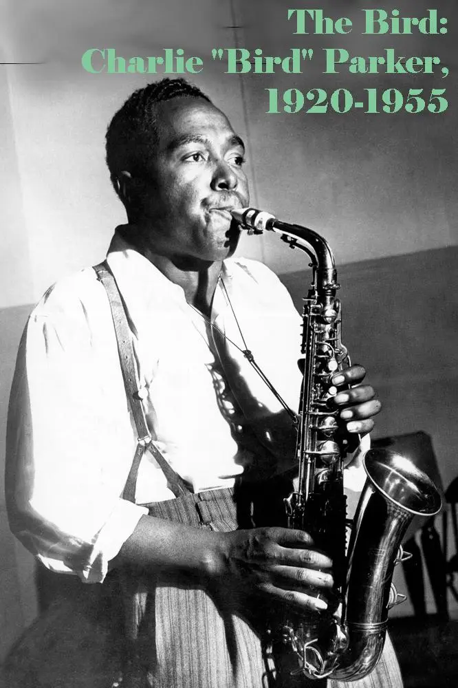 The Bird: Charlie 'Bird' Parker, 1920-1955_peliplat