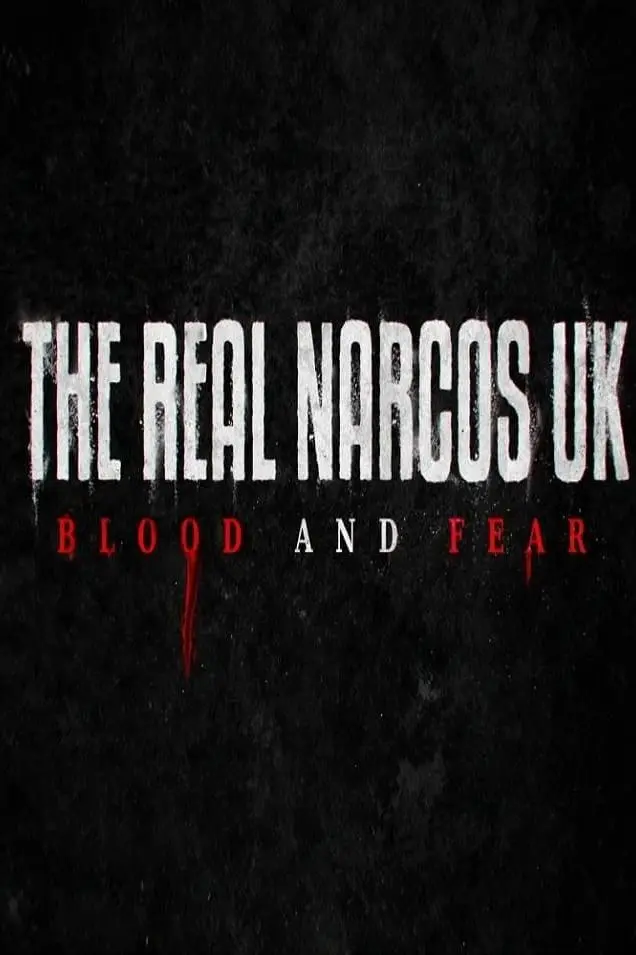 The Real Narcos UK: Blood and Fear_peliplat