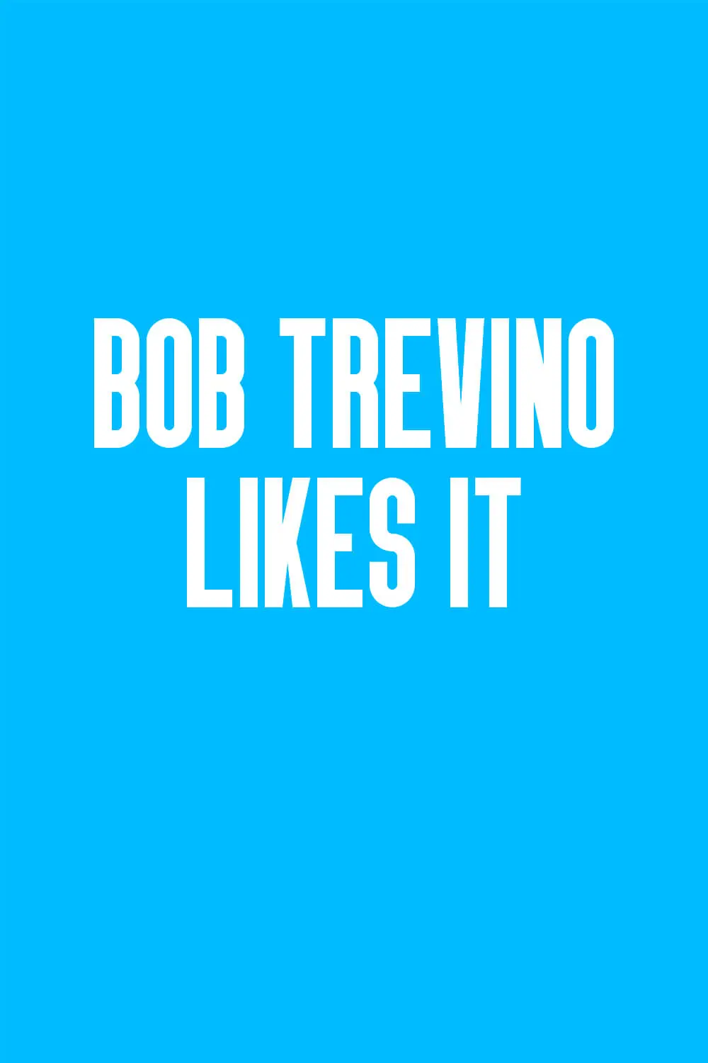 Bob Trevino Likes It_peliplat