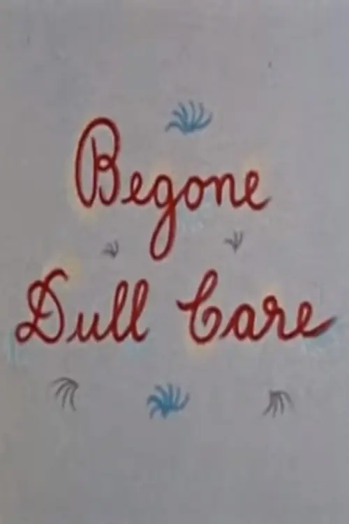 Begone Dull Care_peliplat