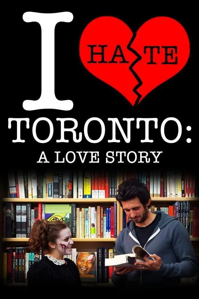 I Hate Toronto: A Love Story_peliplat