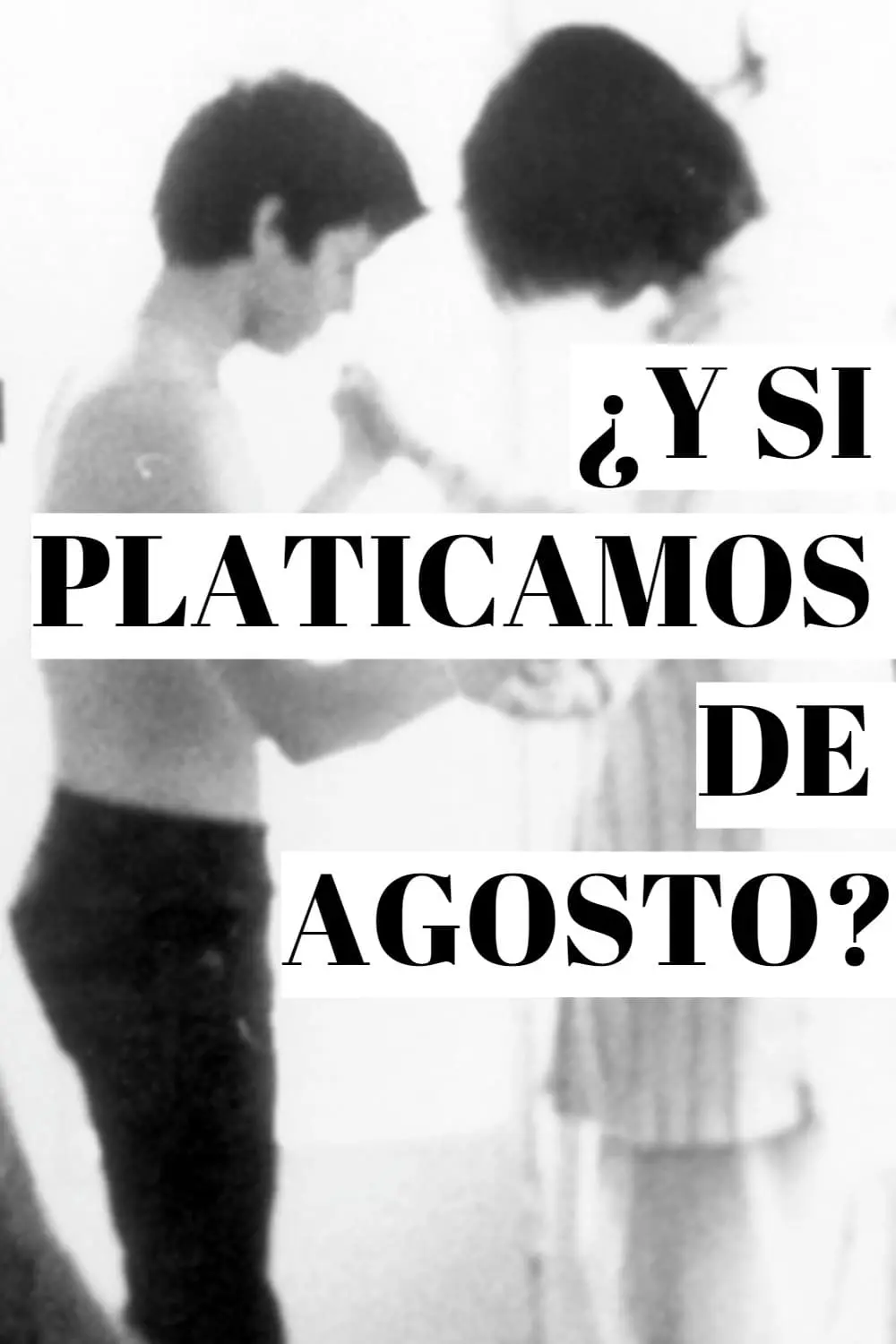 ¿Y si Platicamos de Agosto?_peliplat