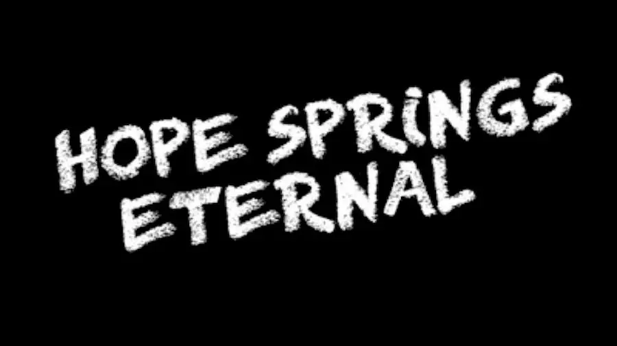 Hope Springs Eternal_peliplat